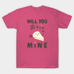 Will You Brie Mine T-Shirt